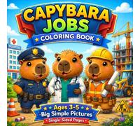 Capybara Coloring Book: Bold and Easy Coloring Pages for Kids Ages 3-5 Featuring Cute Capybaras with Fun Jobs