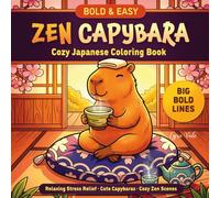 Capybara Coloring Book: Bold and Easy Zen Designs for Adults and Teens: A Cozy Japanese Coloring Book with Cute Capybara Zen Scenes for Relaxation, ... | Large-Print Pages Perfect as a Kawaii Gift