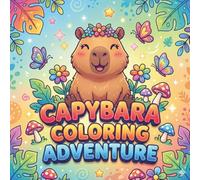 Capybara Coloring Book: Cute Capybara Animals, Relaxing Nature Scenes, Fun Coloring Activities for Stress Relief and Creativity