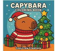 Capybara Coloring Book: Cute Christmas Edition: Cute Christmas Capybara Coloring Pages for Kids & Adults · Cozy Winter Scenes for Relaxation, Holiday Fun & Stress Relief