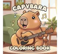 Capybara Coloring Book: Cute, Cozy and Relaxing Illustrations for Stress Relief and Mindful Coloring Featuring Adorable Capybara Scenes, Nature Backgrounds, and Calming Designs for Adults and Teens