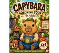 Capybara Coloring Book For Adults: 111 Cozy Capybara Scenes for Relaxation, Stress Relief and Creative Coloring Fun|8.5 x 11 inches 224 pages