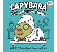Capybara Coloring Book for Adults: Bold and Easy Funny Designs for Stress Relief Featuring Capybaras Doing Human Things