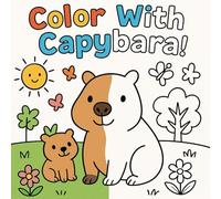 Capybara Coloring Book for Kids Ages 3-6: Cute and Simple Animal Fun with Friendly Capybaras, Nature Scenes, and Learning Activities: Adorable ... for Toddlers, Preschoolers & Early Learners