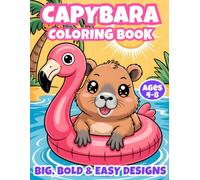 Capybara Coloring Book for Kids Ages 4-8: Big, Bold and Easy Designs with 40 Cute and Simple Coloring Pages for Boys and Girls Who Love Adorable Animals