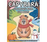 Capybara Coloring Book For Kids: Cozy Year of Capy Adventures I Easy Bold Designs I Fun Facts I Hygge Inspired Illustrations | Laughs, Learning & Four Season Activities