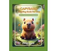 Capybara Coloring Book for Kids: Cute Animal Coloring Fun: Easy Printable Capybara Coloring Pages for Kids Ages 4-8 to Relax and Enjoy