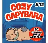 Capybara Coloring Book for Kids: Cute Cozy Capybara Adventures with 50 Coloring Pages and 50 Fun Facts - Relaxing Animal Activity Book for Kids