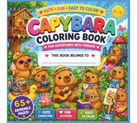 Capybara Coloring Book : Fun Adventure with Friends: A Funny Capybara Coloring Book featuring 68 Hilarious and Cute Capybaras Doing Crazy Human Activities for Kids Ages 3+