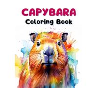 Capybara Coloring Book: Fun Gift for Kids Ages 4+ | Adorable Adults & Baby Capybaras to Color in Kawaii, Cartoon, and Realistic Styles for Boys, Girls, and Teens
