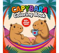 Capybara Coloring Book: Over 50 Zen-Inspired Capybara Illustrations for Stress Relief, Mindfulness, and Creative Fun
