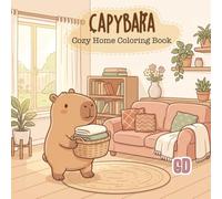 Capybara Cozy Home Coloring Book: Cute and Cozy Coloring Pages Featuring Home Life, Decorating, Plants, Organizing, Gardening, and Adorable Capybara Moments