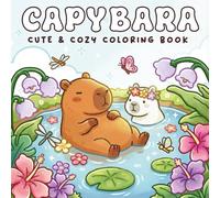 Capybara Cute & Cozy Coloring Book: Adorable Hand-Drawn Designs Featuring Relaxing Rodents, Flowers, and Nature Scenes for Stress Relief, Mindfulness, and Creative Fun for Kids and Adults