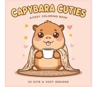 Capybara Cuties: A Cozy Coloring Book: 52 Cute & Cozy Designs for Relaxation and Stress Relief