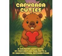 Capybara Cuties: A Cozy Hygge Coloring Book of Cute Capybara Friends with Fun Facts and Affirmations for Kids, Teens & Grown-Ups - Relaxing Art Therapy with Kawaii Animal Friends