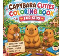 Capybara Cuties Coloring Book for Kids: Fun and Easy Cute Animal Coloring Pages Featuring Cozy Capybaras, Sweet Scenes, and Creative Activities for Kids