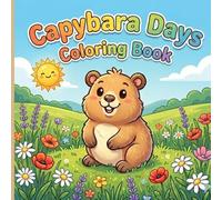 Capybara Days Coloring Book: Cute and Relaxing Capybara Illustrations for Kids and Adults - Fun Activity Book with Adorable Animals