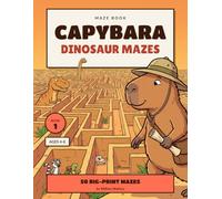 Capybara Dinosaur Mazes: 50 Big-Print Mazes for Kids Ages 4-8 | Answer Key Included
