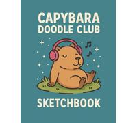 Capybara Doodle Club: A Sketchbook For The Wild At Heart