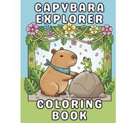 Capybara Explorer Coloring Book: Sharing, Caring, and Big-Hearted Fun for Kids