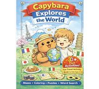 Capybara Explores the World: Fun Travel Activity Book for Kids Ages 4-8: 30+ Cute Mazes, Coloring Pages, Puzzles & Word Search - Educational Travel Adventure with Adorable Capybara