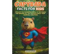 Capybara Facts for Kids: Dive into the Fascinating World of Capybaras and Uncover All the Fun Facts About These Incredible Creatures