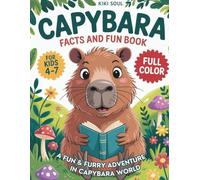 CAPYBARA FACTS & FUN BOOK: A Fun & Furry Adventure Through Capybara World. For Kids 4-7. Full Color.