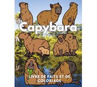 Capybara : Faits & Livre de coloriage: Livre d'activités pour les enfants de 2 à 16 ans