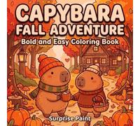 Capybara Fall Adventure: Cute and Cozy Autumn Designs for Relaxation | Bold and Easy Coloring Pages Featuring Capybaras, Pumpkins, Forest Adventures, ... and Fall Fun for Kids, Teens and Adults