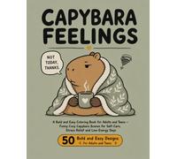 Capybara Feelings: A Bold and Easy Coloring Book for Adults and Teens - Funny Cozy Capybara Scenes for Self-Care, Stress Relief and Low-Energy Days