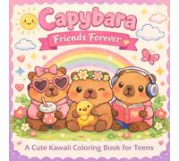 Capybara Friends Forever: A Cute Kawaii Coloring Book for Teens