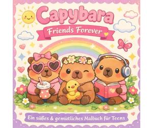 Capybara Friends Forever: Ein süßes & gemütliches Malbuch für Teens
