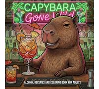 Capybara Gone Wild: Alcohol Recipes and Coloring Book for Adults
