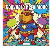 Capybara Hero Mode: Bold Pop Art Coloring Book for Adults and Teens: Fun, High-Energy Capybara Coloring Book with Comic Style Designs, Superhero Themes, and Stress-Free Creativity