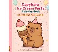 Capybara Ice Cream Party Coloring Book: 20 Bold and Simple Pages for Ages 3-6: Fun and Easy Large Print Designs with Cute Capybaras, Giant Ice Cream Cones, Donuts, Rainbows and More!