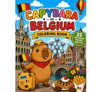 Capybara in Belgium: A Fun Coloring Adventure Through Castles, Canals, Chocolate, and Charming Towns