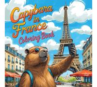 Capybara In France Coloring Book: Capy visiting world | bold & Easy To color | 51 Unique images For all Ages