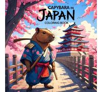 Capybara In Japan Coloring Book: Capy Visiting Famous Landmarks & Traditional neighborhoods | +35 Pages Unique images Perfect For all Ages Bold & Easy