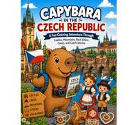 Capybara in the Czech Republic: A Fun Coloring Adventure Through Castles, Mountains, Rock Cities, Caves, and Czech Stories