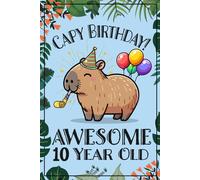 Capybara Journal - Awesome 10 Year Old: A write & draw lined and blank notebook for ten year old girls with CAPI ART EVERY OTHER PAGE, Capy Birthday ... for growth mindset & gratitude journaling
