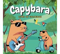 Capybara Livre de Coloriage: 50 illustrations adorables. Un cahier de coloriage relaxant, amusant et éducatif, parfait pour les enfants dès 2 ans.
