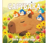 Capybara Livre De Coloriage: Une escapade créative et amusante dans le monde adorable des capybaras