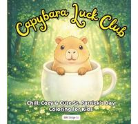Capybara Luck Club Chill, Cozy & Cute St Patrick's Day Coloring for kids: A relaxing St. Patrick’s Day coloring adventure featuring adorable capybaras, bold and easy, 8.5x8.5 inches