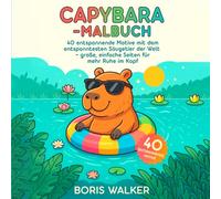 Capybara-Malbuch: 40 entspannende Motive mit dem entspanntesten Säugetier der Welt - große, einfache Seiten für mehr Ruhe im Kopf