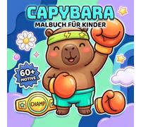 Capybara Malbuch Für Kinder: Ein Wundervolles Geschenk Für Jungen, Mädchen Und Jugendliche Mit Viel Charme, Leichtigkeit Und Kreativen Wohlfühlmomenten