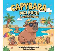 Capybara Malbuch & Lustige Fakten: 50 einzigartige Motive und spannende Tierfakten - Groß, einfach und ideal für Kinder, Jungen und Mädchen