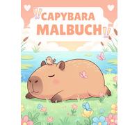 Capybara Malbuch: Mit kreativen Ausmalbildern von niedlichen Capybaras - Perfekt für Tierliebhaber und Naturfreunde