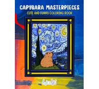 Capybara Masterpieces: Cute and Funny Coloring Book, Cozy and Easy for Relaxation, For Kids and Adults