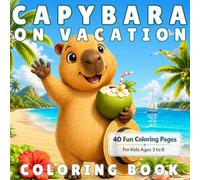 Capybara on Vacation: 40 Fun Vacation Coloring Pages for Kids Ages 3-8