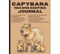 Capybara Record Keeping Journal: A Complete Logbook for Keepers and Breeders to Track Health, Enclosures, and Breeding.